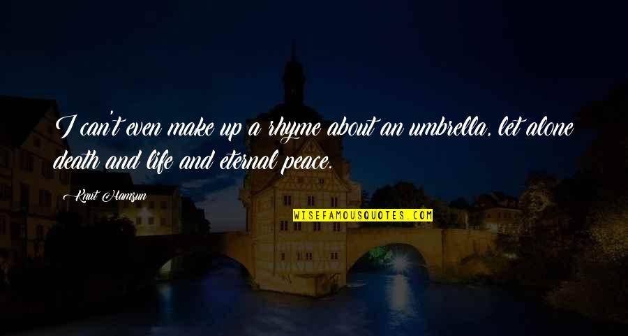 Umbrella Quotes By Knut Hamsun: I can't even make up a rhyme about Umbrella Quotes By Knut Hamsun: I can't even make up a rhyme about