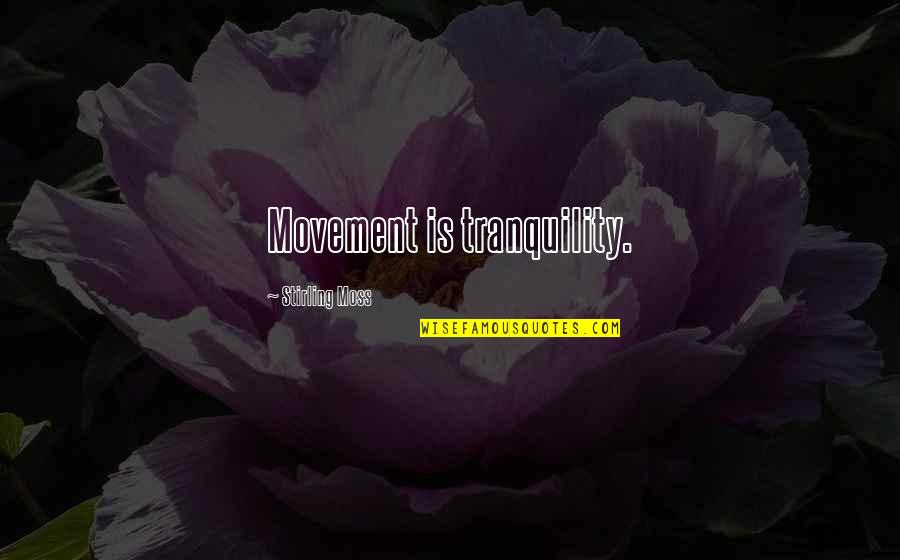 Umbrellas And Friends Quotes By Stirling Moss: Movement is tranquility. Umbrellas And Friends Quotes By Stirling Moss: Movement is tranquility.