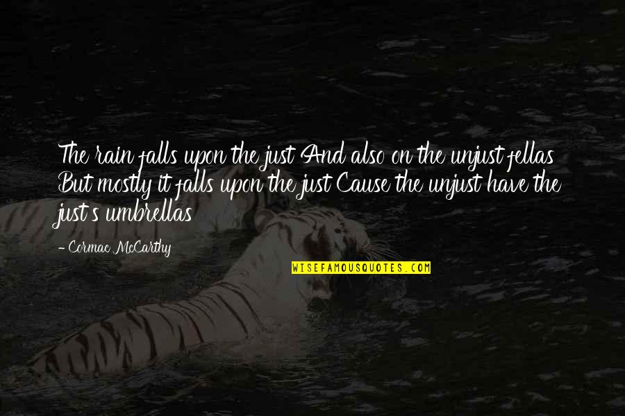 Umbrellas And Rain Quotes By Cormac McCarthy: The rain falls upon the just And also