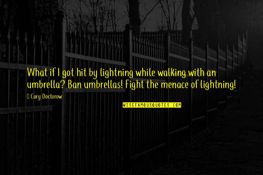 Umbrellas The Quotes By Cory Doctorow: What if I got hit by lightning while