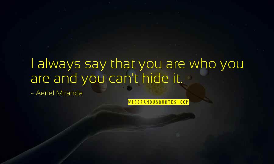 Umcp Business Quotes By Aeriel Miranda: I always say that you are who you