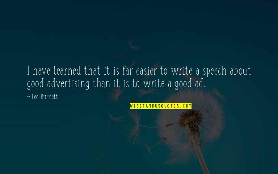 Umcp Business Quotes By Leo Burnett: I have learned that it is far easier