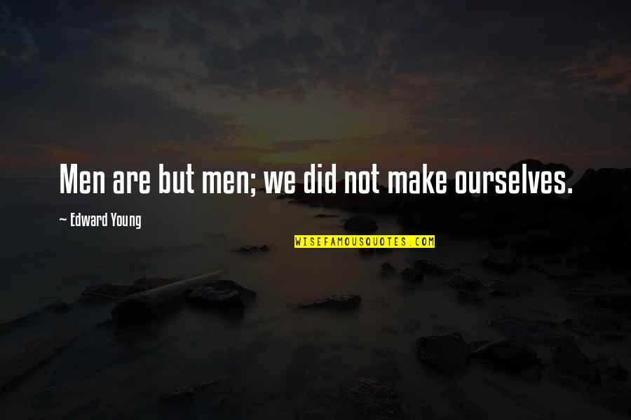 Umd Quotes By Edward Young: Men are but men; we did not make