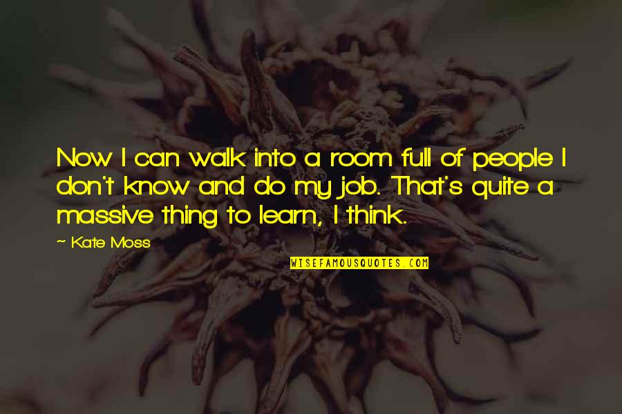 Umd Quotes By Kate Moss: Now I can walk into a room full