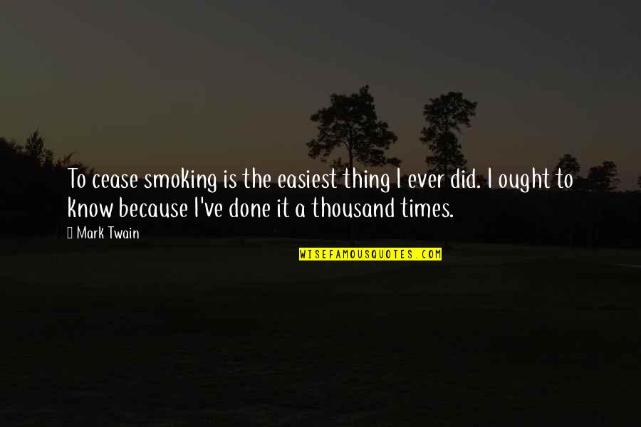 Umed Bhawan Quotes By Mark Twain: To cease smoking is the easiest thing I Umed Bhawan Quotes By Mark Twain: To cease smoking is the easiest thing I