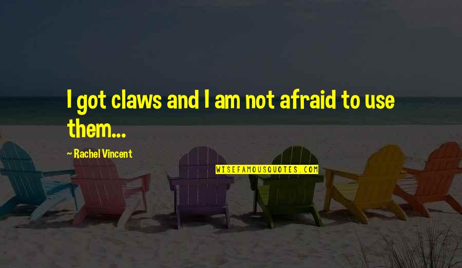 Umeda Ritz Carlton Quotes By Rachel Vincent: I got claws and I am not afraid