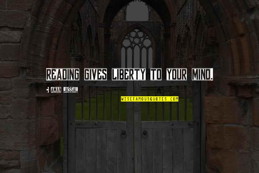Umedez Quotes By Aman Jassal: Reading gives liberty to your mind.