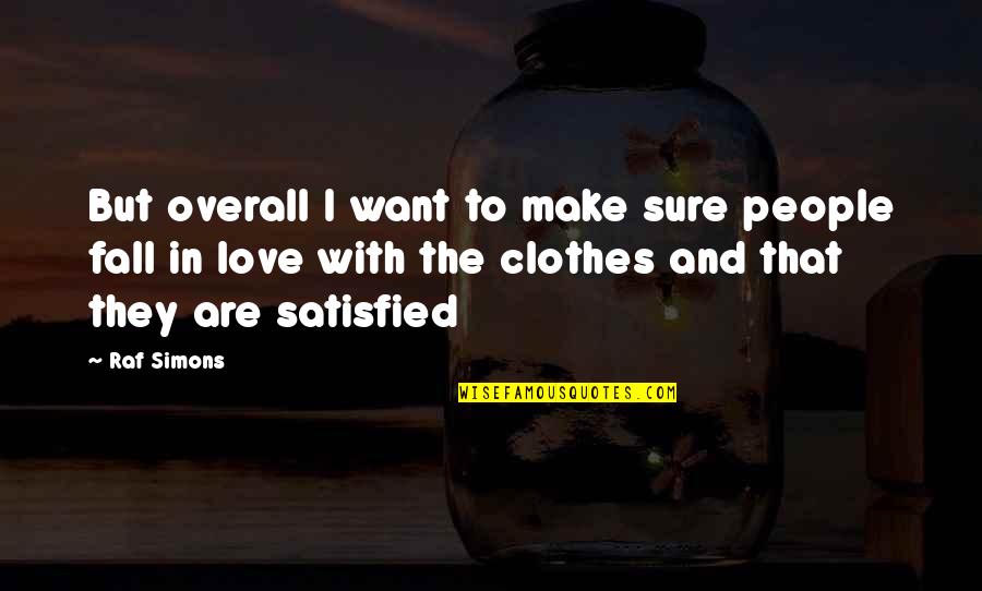 Umedez Quotes By Raf Simons: But overall I want to make sure people