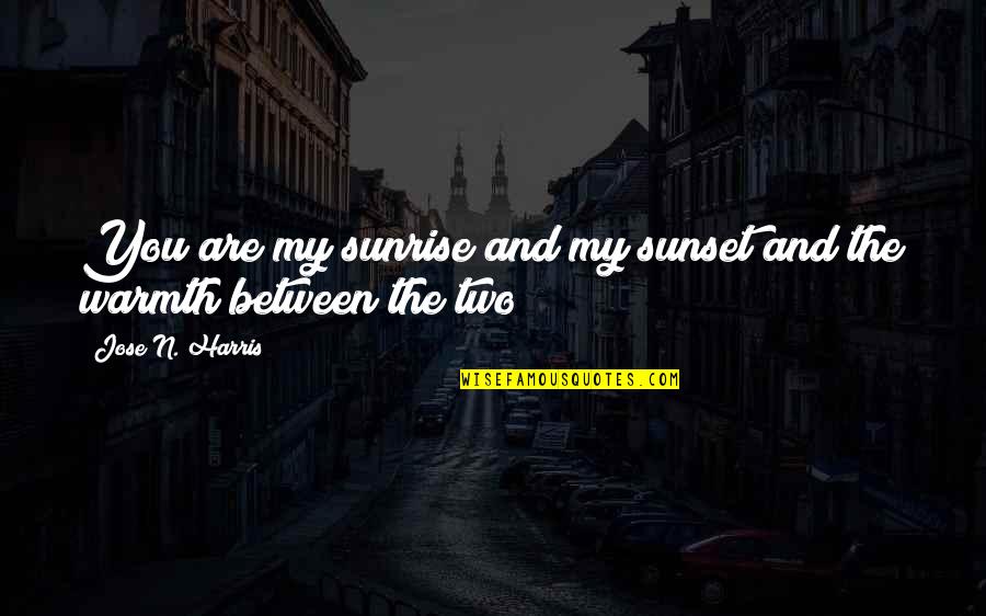 Umefanya Mambo Quotes By Jose N. Harris: You are my sunrise and my sunset and