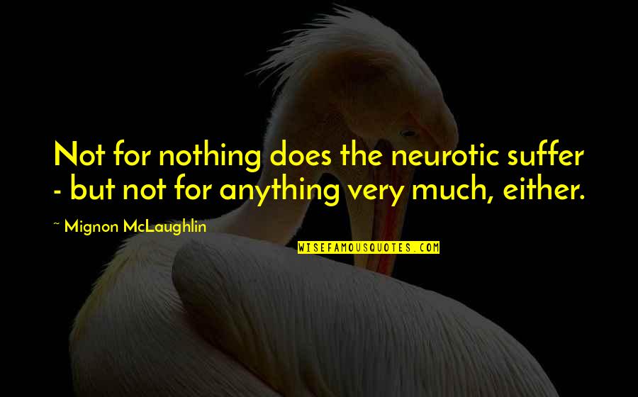 Umeki Palmer Quotes By Mignon McLaughlin: Not for nothing does the neurotic suffer -