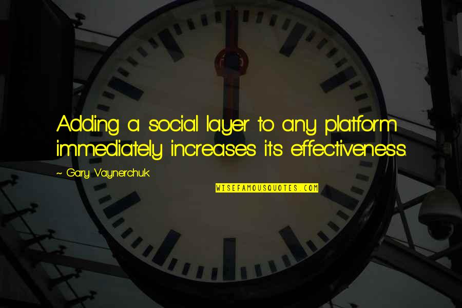 Umembeso Quotes By Gary Vaynerchuk: Adding a social layer to any platform immediately