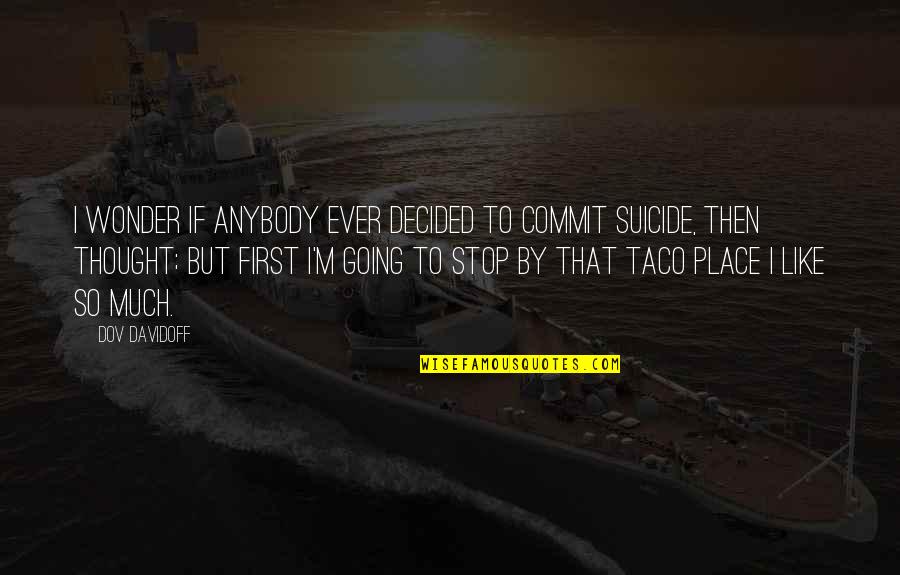 Umemiya Anna Quotes By Dov Davidoff: I wonder if anybody ever decided to commit