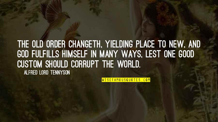 Umemiya Rina Quotes By Alfred Lord Tennyson: The old order changeth, yielding place to new,