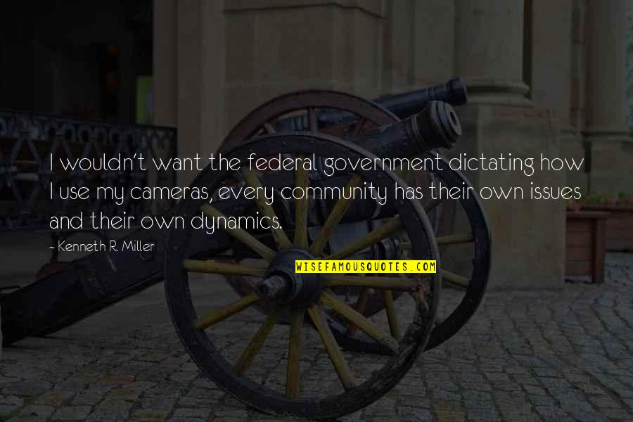 Umemiya Rina Quotes By Kenneth R. Miller: I wouldn't want the federal government dictating how