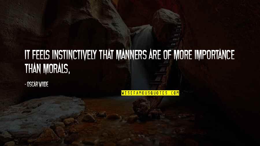 Umemoney Quotes By Oscar Wilde: It feels instinctively that manners are of more