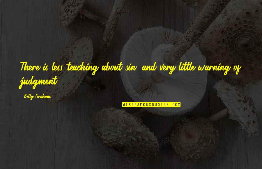 Umeora Quotes By Billy Graham: There is less teaching about sin, and very