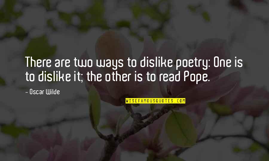Umeora Quotes By Oscar Wilde: There are two ways to dislike poetry: One