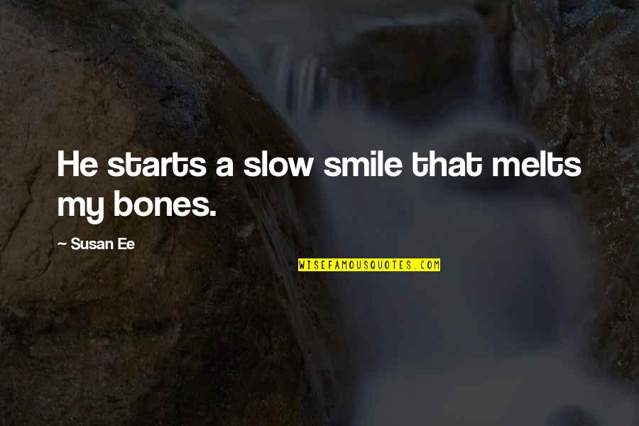 Umeora Quotes By Susan Ee: He starts a slow smile that melts my Umeora Quotes By Susan Ee: He starts a slow smile that melts my