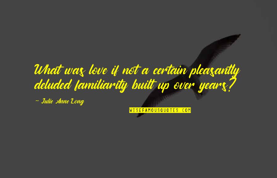 Umepl Quotes By Julie Anne Long: What was love if not a certain pleasantly Umepl Quotes By Julie Anne Long: What was love if not a certain pleasantly