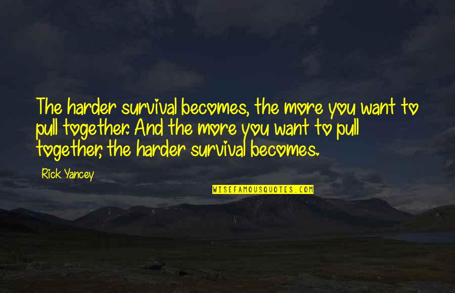 Umepl Quotes By Rick Yancey: The harder survival becomes, the more you want Umepl Quotes By Rick Yancey: The harder survival becomes, the more you want