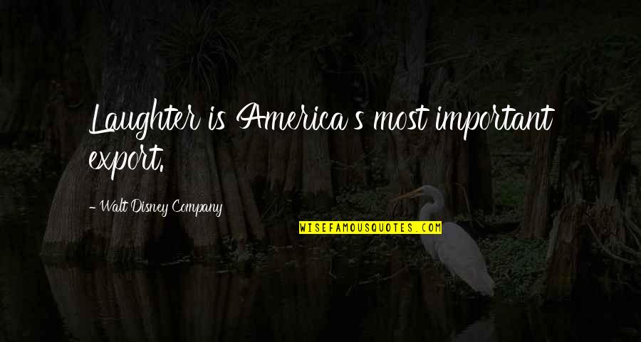 Umepl Quotes By Walt Disney Company: Laughter is America's most important export. Umepl Quotes By Walt Disney Company: Laughter is America's most important export.