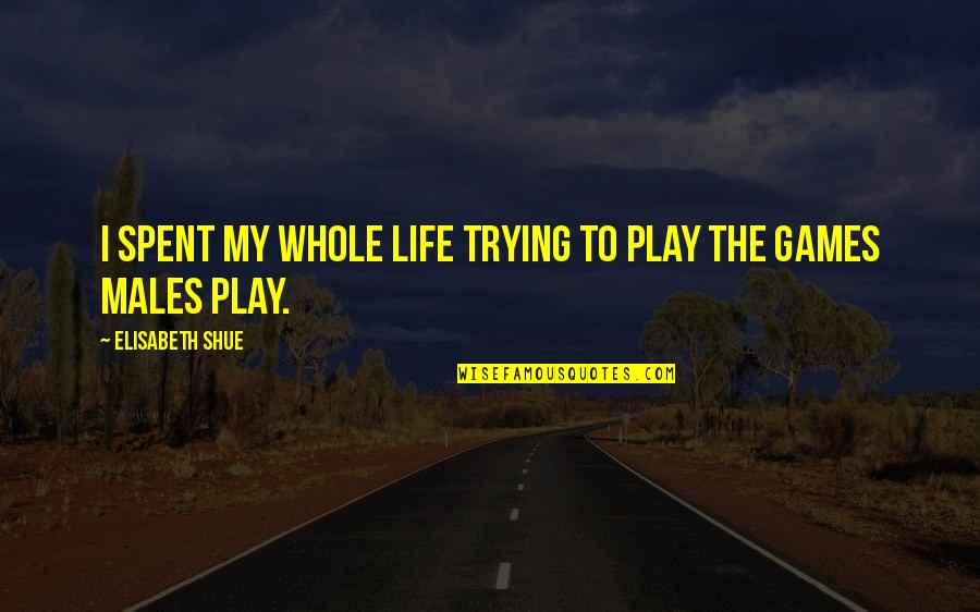 Umeplus Quotes By Elisabeth Shue: I spent my whole life trying to play Umeplus Quotes By Elisabeth Shue: I spent my whole life trying to play