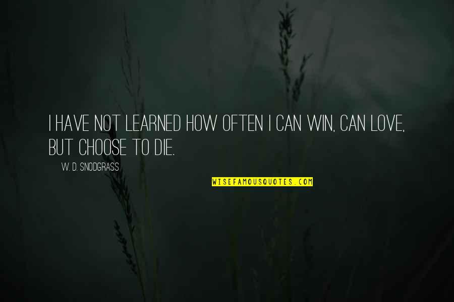 Umeplus Quotes By W. D. Snodgrass: I have not learned how often I Can Umeplus Quotes By W. D. Snodgrass: I have not learned how often I Can