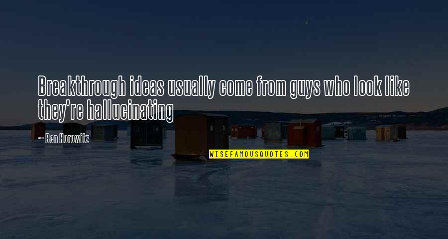 Umer Name Quotes By Ben Horowitz: Breakthrough ideas usually come from guys who look
