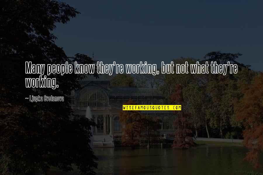 Umer Name Quotes By Ljupka Cvetanova: Many people know they're working, but not what Umer Name Quotes By Ljupka Cvetanova: Many people know they're working, but not what