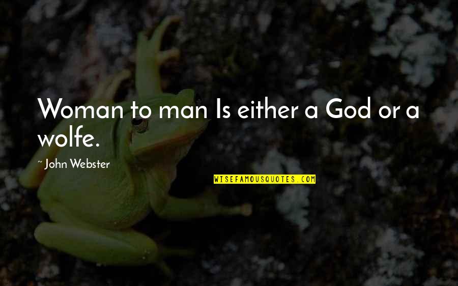 Umerley Quotes By John Webster: Woman to man Is either a God or Umerley Quotes By John Webster: Woman to man Is either a God or