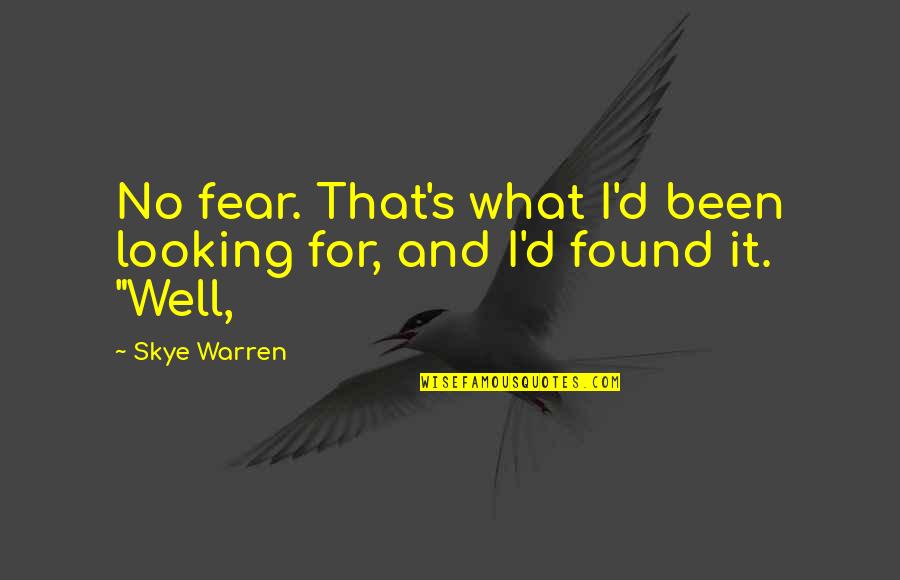 Umetnost Voznje Quotes By Skye Warren: No fear. That's what I'd been looking for,