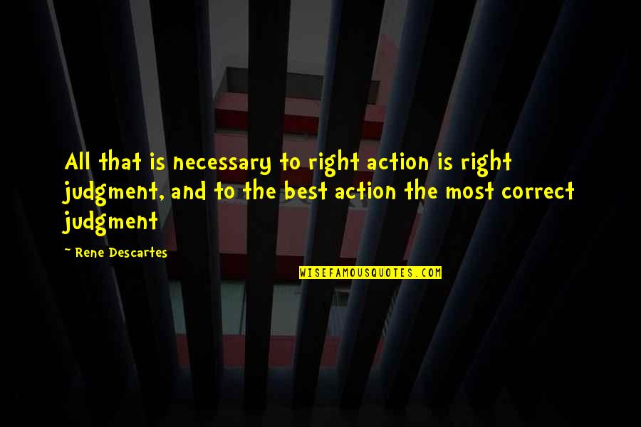 Umezaki Quotes By Rene Descartes: All that is necessary to right action is