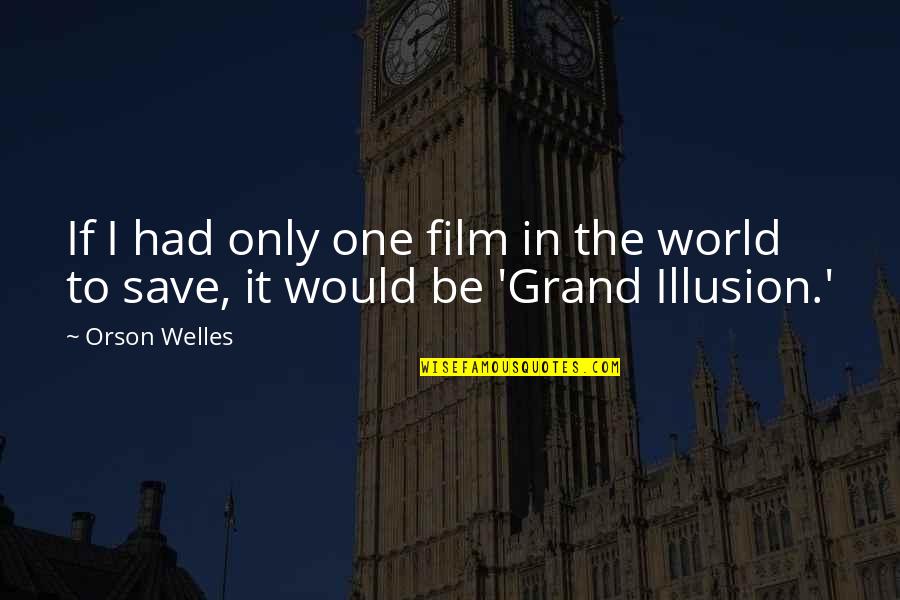 Umfahren Meme Quotes By Orson Welles: If I had only one film in the