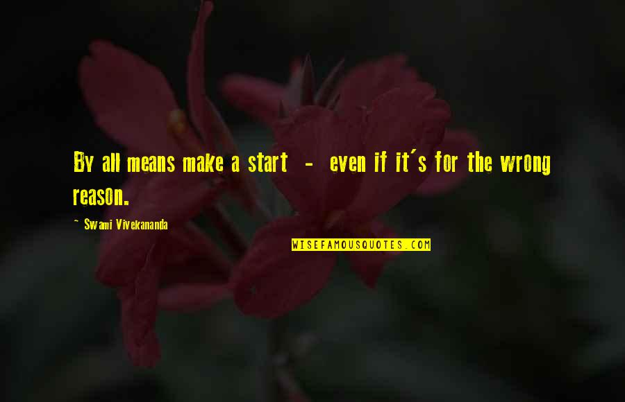 Umfangen Quotes By Swami Vivekananda: By all means make a start - even Umfangen Quotes By Swami Vivekananda: By all means make a start - even