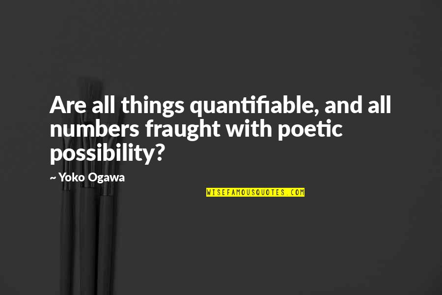 Umfangen Quotes By Yoko Ogawa: Are all things quantifiable, and all numbers fraught