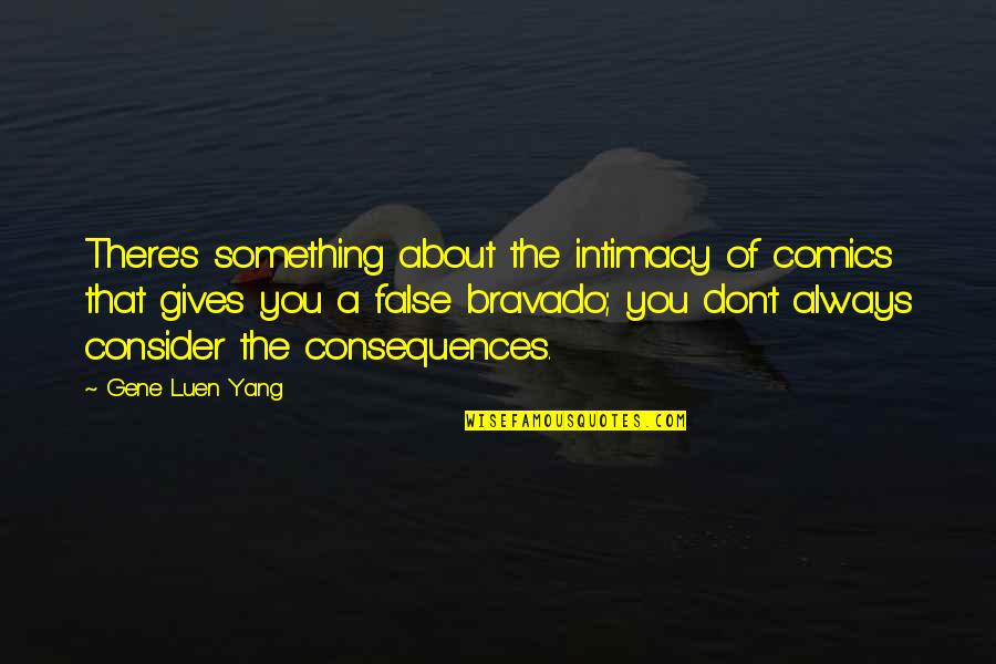 Umfassende English Quotes By Gene Luen Yang: There's something about the intimacy of comics that Umfassende English Quotes By Gene Luen Yang: There's something about the intimacy of comics that