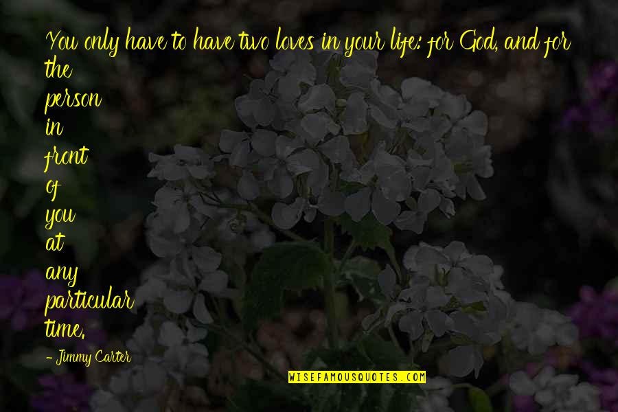 Umfassende English Quotes By Jimmy Carter: You only have to have two loves in Umfassende English Quotes By Jimmy Carter: You only have to have two loves in