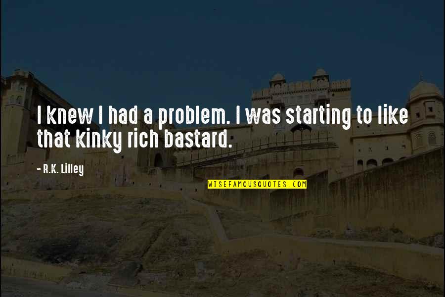 Umfassende English Quotes By R.K. Lilley: I knew I had a problem. I was
