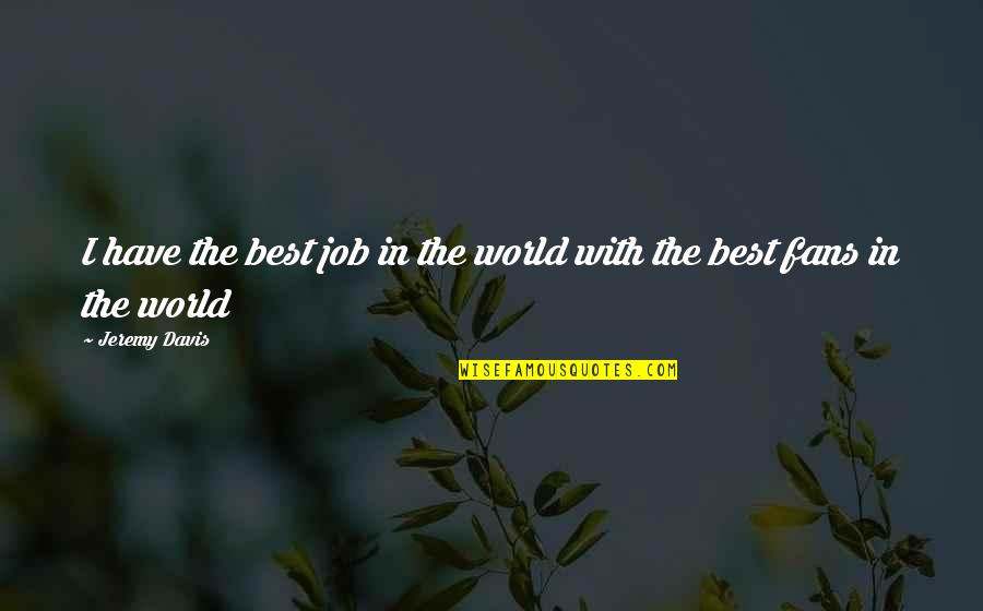 Umfeld Po Quotes By Jeremy Davis: I have the best job in the world