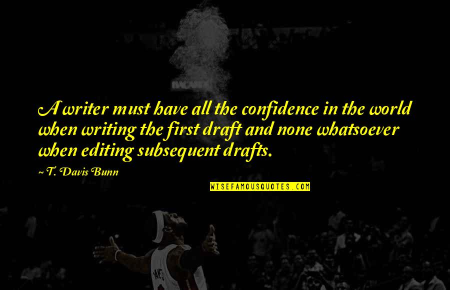 Umfeld Po Quotes By T. Davis Bunn: A writer must have all the confidence in Umfeld Po Quotes By T. Davis Bunn: A writer must have all the confidence in