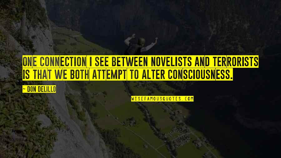 Umgang Synonym Quotes By Don DeLillo: One connection I see between novelists and terrorists Umgang Synonym Quotes By Don DeLillo: One connection I see between novelists and terrorists