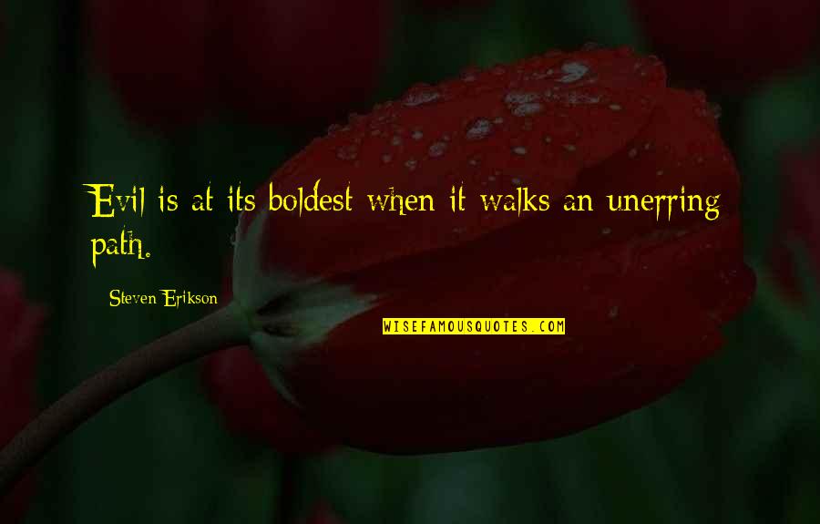 Umgang Synonym Quotes By Steven Erikson: Evil is at its boldest when it walks Umgang Synonym Quotes By Steven Erikson: Evil is at its boldest when it walks