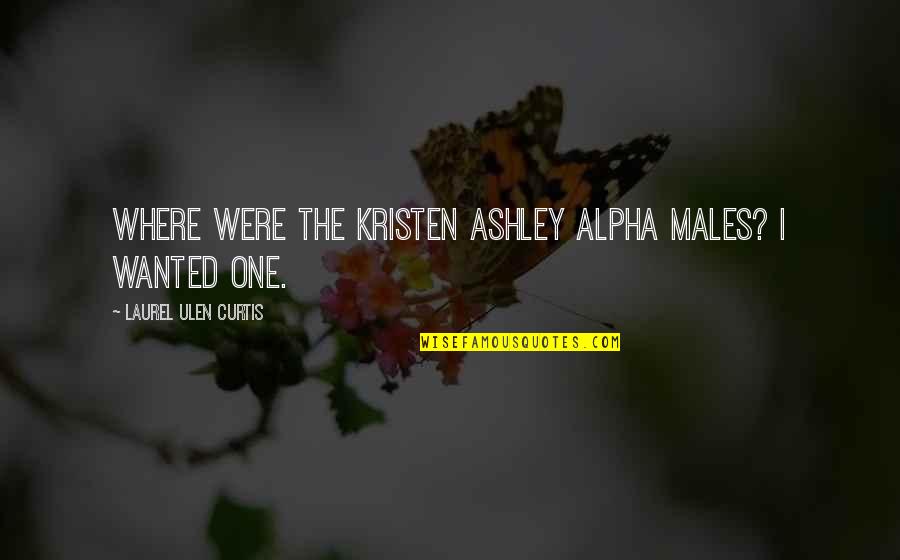 Umgangsformen Kreuzwortr Tsel Quotes By Laurel Ulen Curtis: Where were the Kristen Ashley alpha males? I Umgangsformen Kreuzwortr Tsel Quotes By Laurel Ulen Curtis: Where were the Kristen Ashley alpha males? I