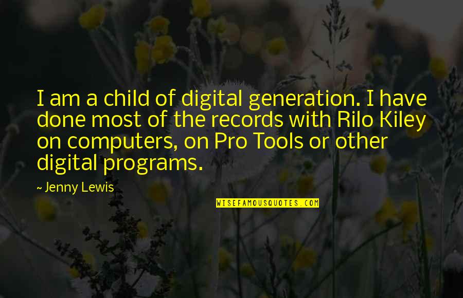 Umgangssprachlich Quotes By Jenny Lewis: I am a child of digital generation. I