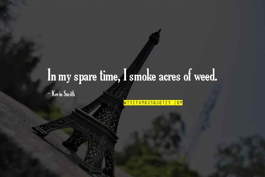 Umherziehen Quotes By Kevin Smith: In my spare time, I smoke acres of