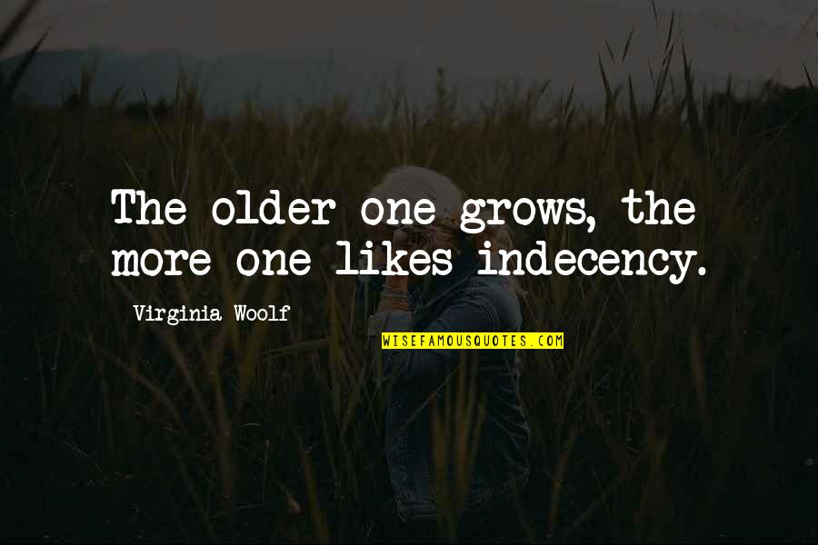 Umidade Na Quotes By Virginia Woolf: The older one grows, the more one likes Umidade Na Quotes By Virginia Woolf: The older one grows, the more one likes