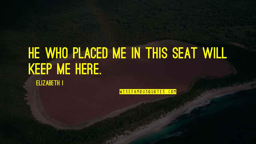 Umidece Quotes By Elizabeth I: He who placed me in this seat will