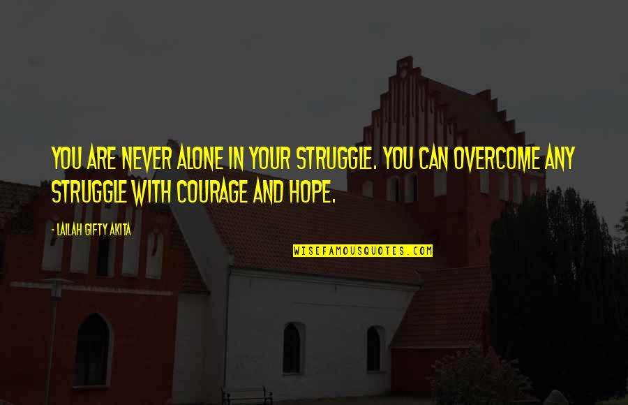 Umie Cesky Quotes By Lailah Gifty Akita: You are never alone in your struggle. You