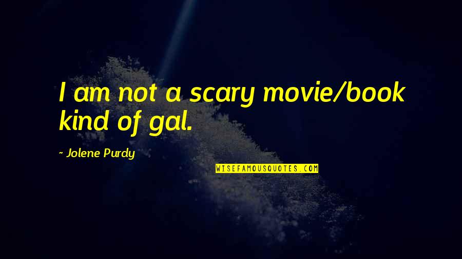 Umieralnosc Quotes By Jolene Purdy: I am not a scary movie/book kind of