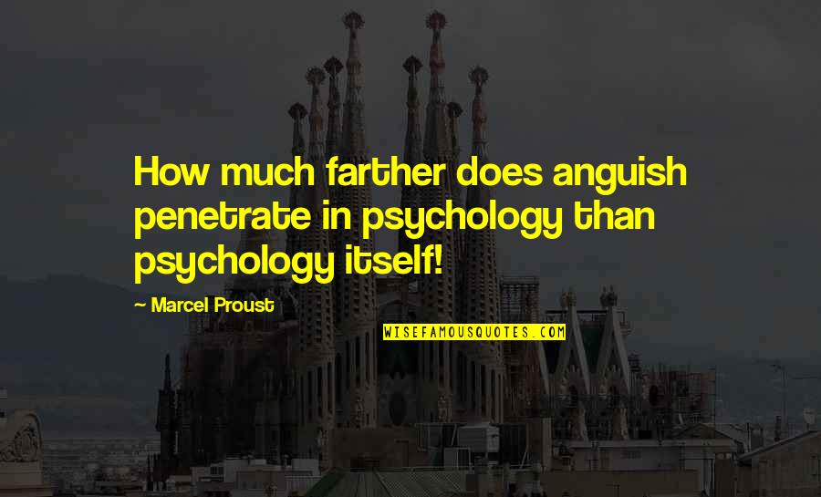 Umieram Quotes By Marcel Proust: How much farther does anguish penetrate in psychology
